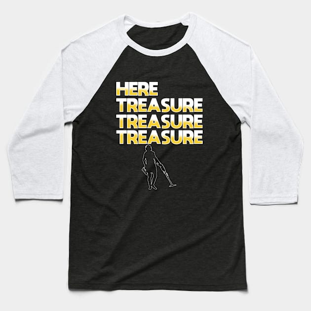 Metal Detector - Here Treasure Treasure Treasure Baseball T-Shirt by Kudostees